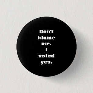 Don't Blame Me I Voted Yes Scottish Indy Badge Pinback Button