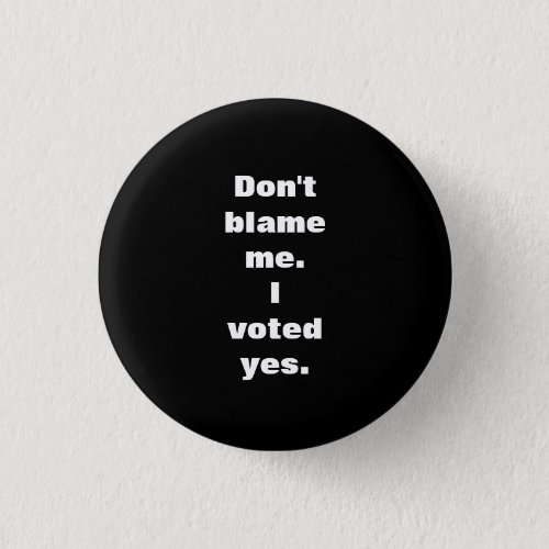 Dont Blame Me I Voted Yes Scottish Indy Badge Pinback Button