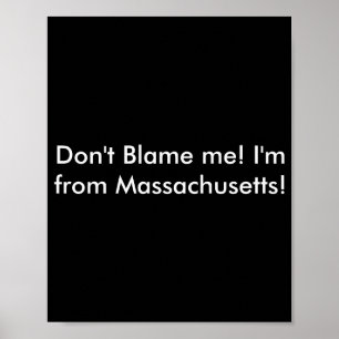 Dont Blame Me Im From Machusetts Poster