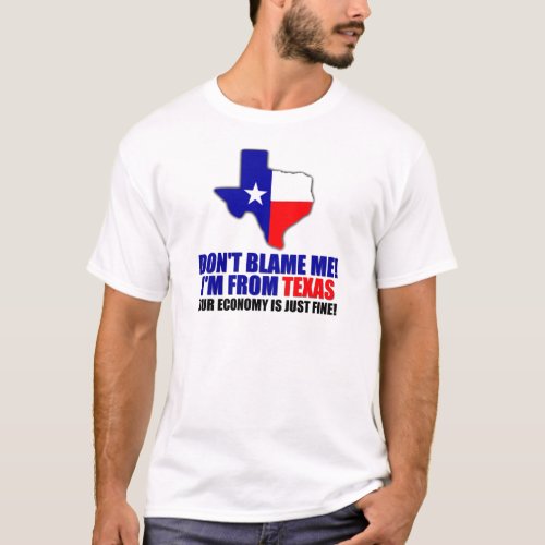 Dont Blame Me _ Im From Texas T_Shirt