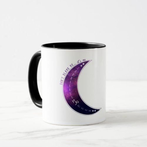 Dont Blame Meits my Capricorn Moon Zodiac Mug