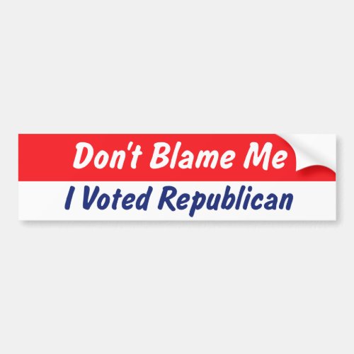 Dont Blame Me Republican Bumper Sticker