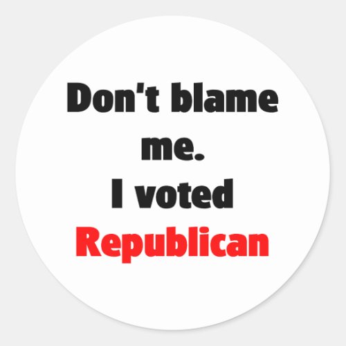 Dont blame me Republican Sticker