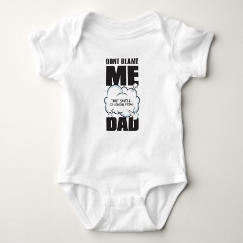Dont Blame Me That Smell is Coming From Dad Baby Bodysuit