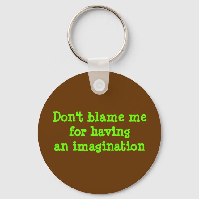 Don't blame mefor havingan imagination keychain (Front)