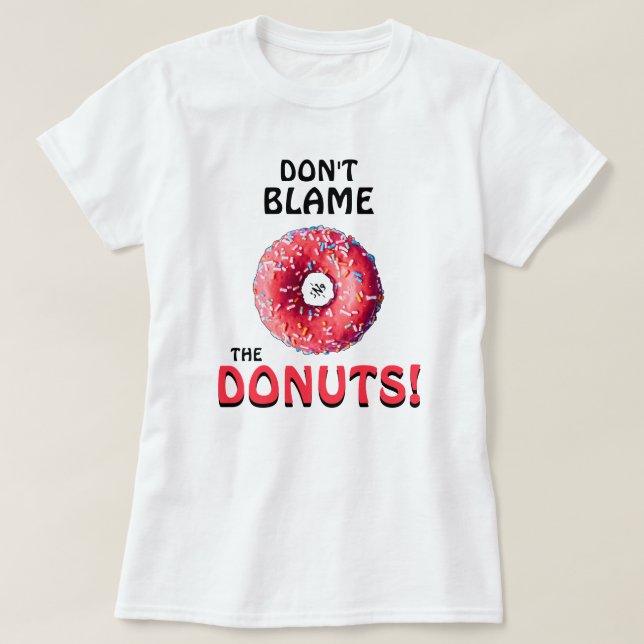 Don't blame the donuts! v2 T-Shirt (Design Front)