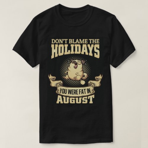 Dont Blame The Holidays Pug T_Shirt