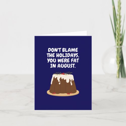 Dont Blame the Holidays You were fat in August Holiday Card