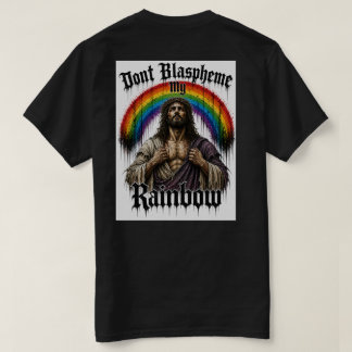 Don't Blaspheme My Rainbow T shirt 