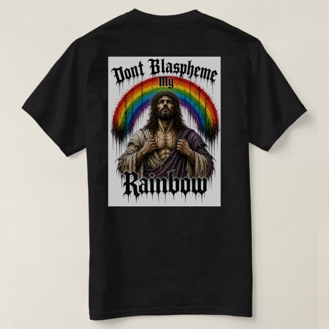 Don't Blaspheme My Rainbow T shirt  (Design Back)