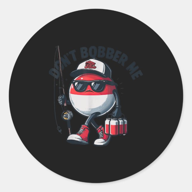 Don't Bobber Me Fishing Funny Quote Humor Adult  Classic Round Sticker (Front)