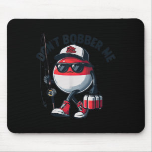 Don't Bobber Me Fishing Funny Quote Humor Adult  Mouse Pad