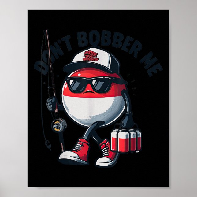 Don't Bobber Me Fishing Funny Quote Humor Adult  Poster (Front)