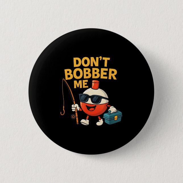 Don't Bobber Me Funny Fishing Bobber Quote  Button (Front)