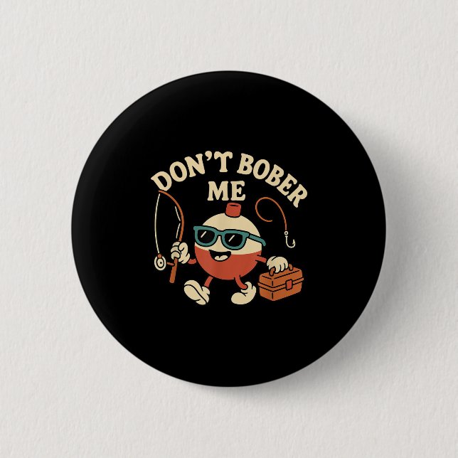 Don't Bobber Me Funny Fishing Bobber Quote  Button (Front)