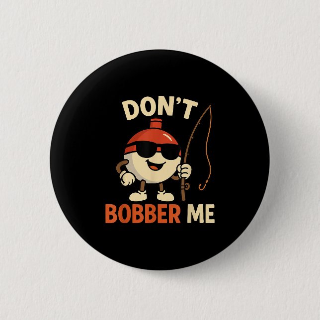 Don't Bobber Me Funny Fishing Bobber Quote  Button (Front)
