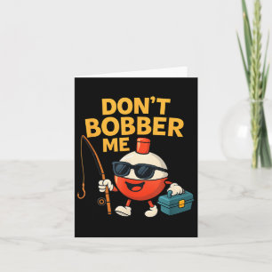 Don't Bobber Me Funny Fishing Bobber Quote Card