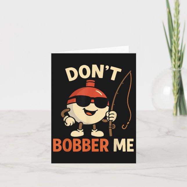 Don't Bobber Me Funny Fishing Bobber Quote  Card (Front)