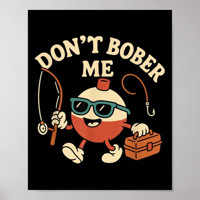 Don't Bobber Me Funny Fishing Bobber Quote  Poster (Front)