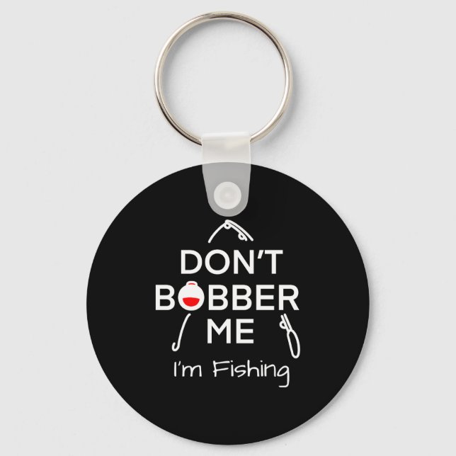 Dont Bobber Me Im Fishing _1  Keychain (Front)
