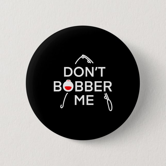 Dont Bobber Me Im Fishing  Button (Front)