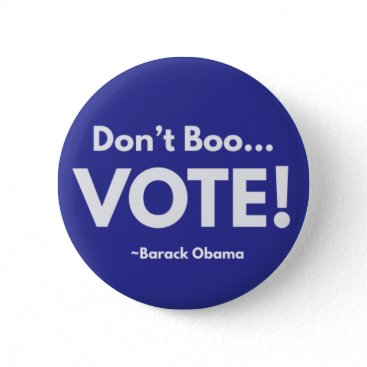 Don't Boo... VOTE! Pinback Button
