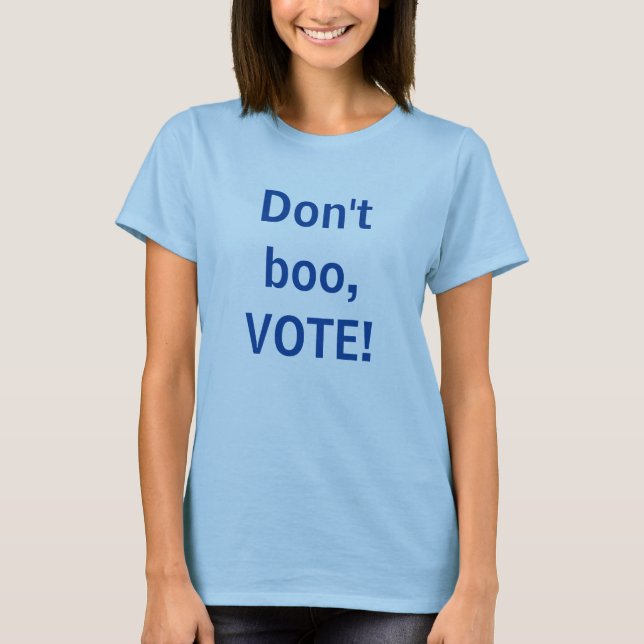 Don't Boo, VOTE T-Shirt (Front)