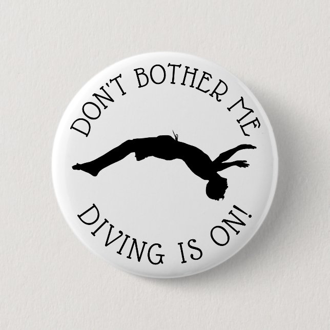 Don't Bother Me, DIVING is on Humor Button (Front)
