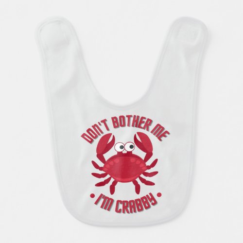 Dont Bother Me Im Crabby Baby Bib