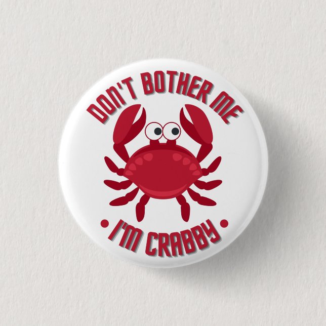 Don't Bother Me I'm Crabby Button (Front)