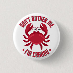 Don't Bother Me I'm Crabby Button