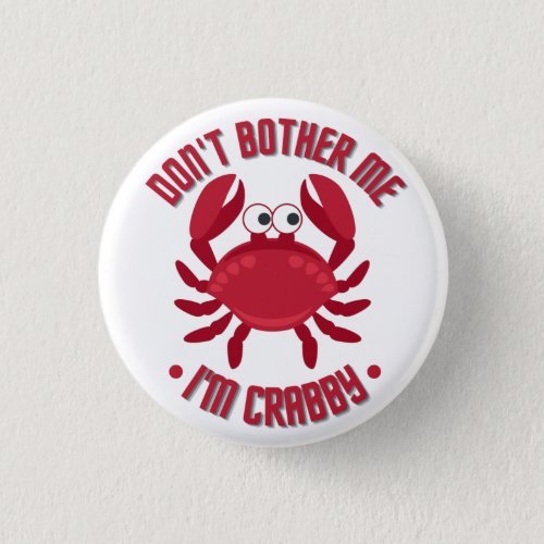 Dont Bother Me Im Crabby Button