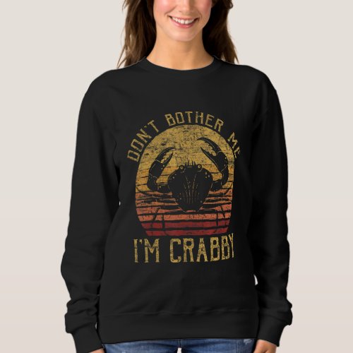 Dont Bother Me Im Crabby Marine Animal Sweatshirt