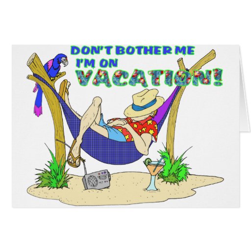 Don't bother me I'm on Vacation Card | Zazzle