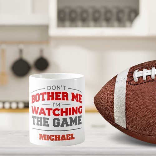 Dont Bother Me Im Watching the Game Signature  Coffee Mug