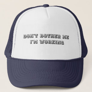 Don't bother me im working hat