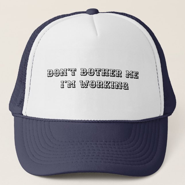 Don't bother me im working hat (Front)