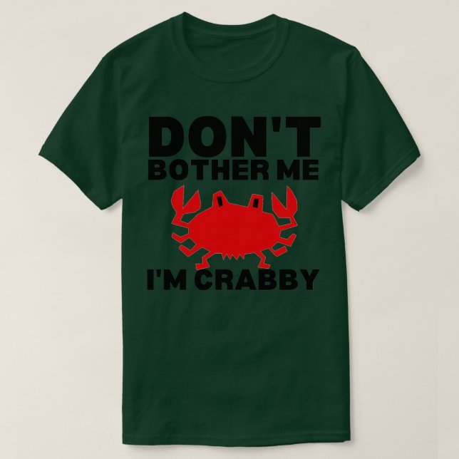Dont bother me Ix27m Crabby 6 T-Shirt (Design Front)