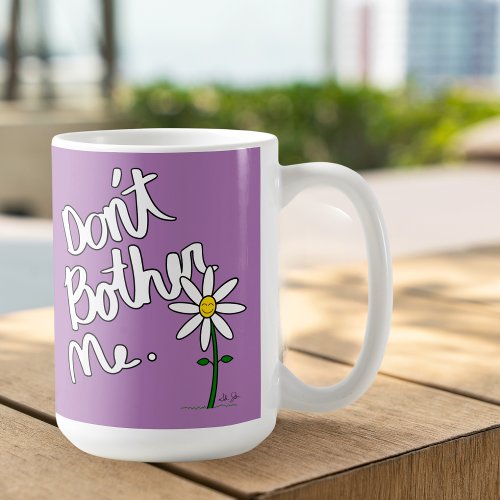 Dont Bother Me Lavender Whimsical Daisy  Coffee Mug