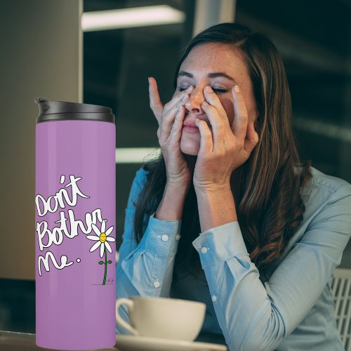 Dont Bother Me Lavender Whimsical Daisy  Thermal Tumbler