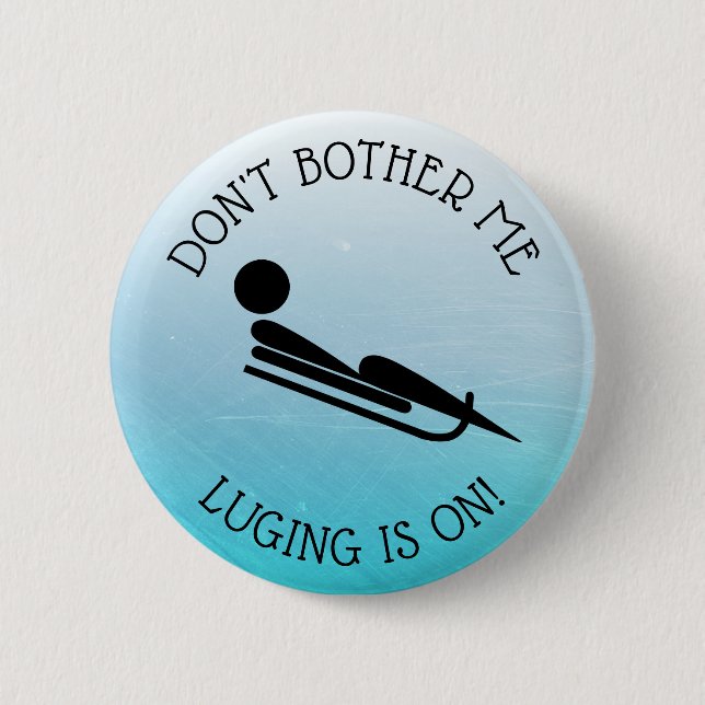 Don't Bother Me, Luging is on Humor Button (Front)