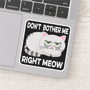 DON'T BOTHER ME RIGHT MEOW - Funny Lazy Cat Sticke Sticker