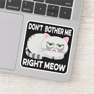 DON'T BOTHER ME RIGHT MEOW - Funny Lazy Cat Sticke Sticker