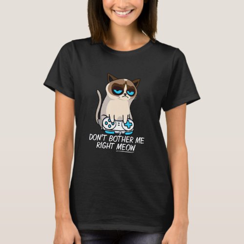 Dont Bother Me Right Meow  Sarcastic Gaming Cat M T_Shirt