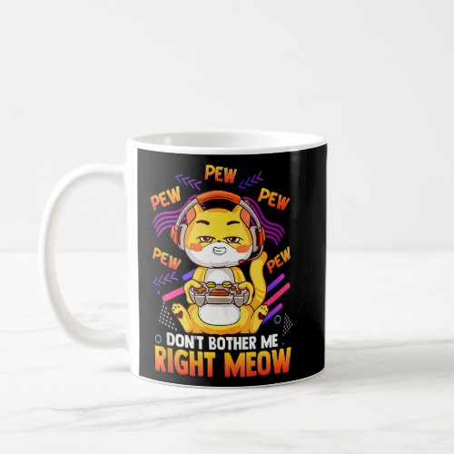 Dont Bother Me Right Meow  Video Gamer Cat  Gamin Coffee Mug