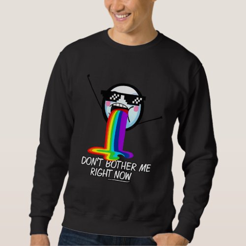 Dont Bother Me Right Now  Cool Sarcastic Meme Fac Sweatshirt