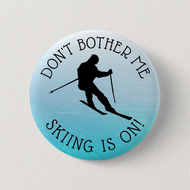 Don't Bother Me Skiing is on Humor Button (Front)