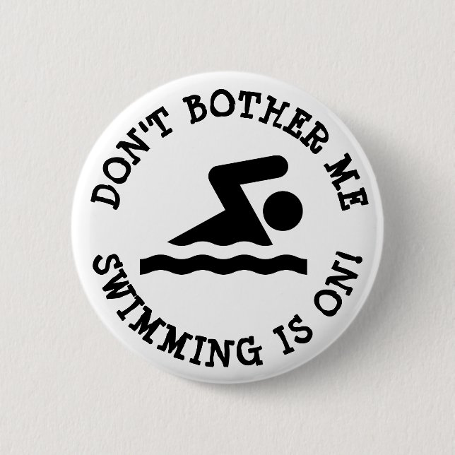 Don't Bother Me, Swimming is on Humor Button (Front)