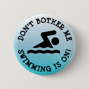 Don't Bother Me, Swimming is on Humor Button