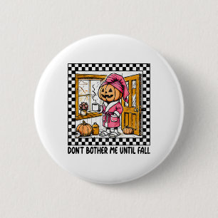 Don't Bother Me Until Fall Halloween Boo Pumpkin P Button